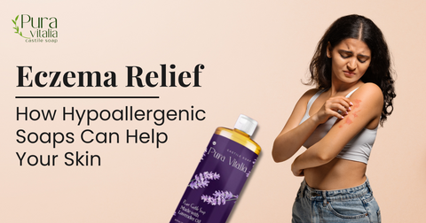 How Hypoallergenic Soaps Can Help Your Skin